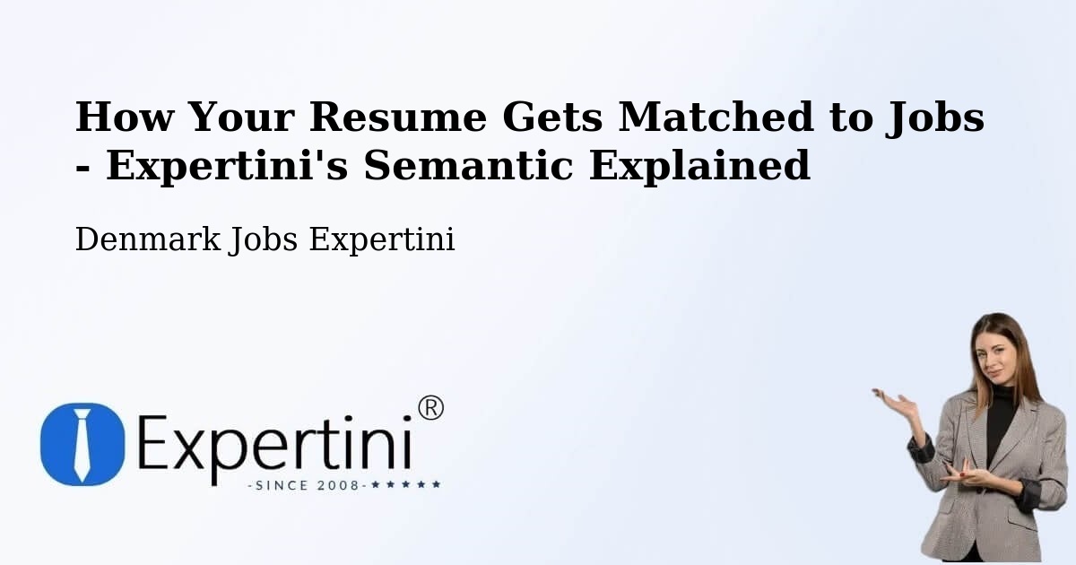 How Your Resume Gets Matched to Jobs - Expertini's Semantic Explained - Denmark Jobs Expertini