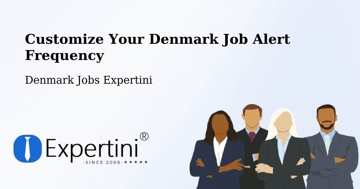 Customize Your Denmark Job Alert Frequency - Denmark Jobs Expertini