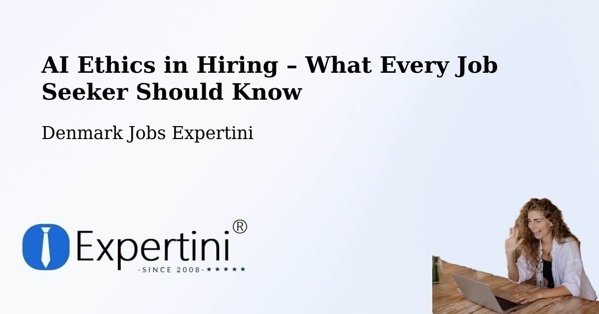 AI Ethics in Recruitment & Hiring – Assentoft - Assentoft, Denmark Jobs Expertini